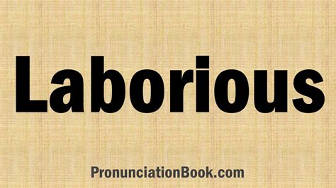 how to pronounce laborious.